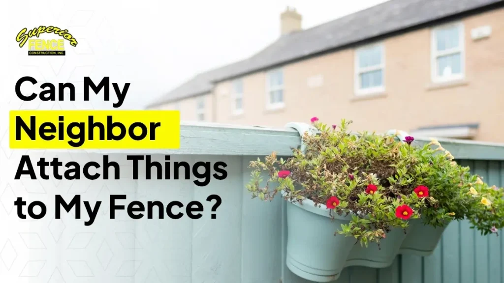 Can a Neighbor Put Something on Your Fence
